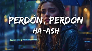 HA-ASH - Perdón, Perdón (Letra / Lyrics)