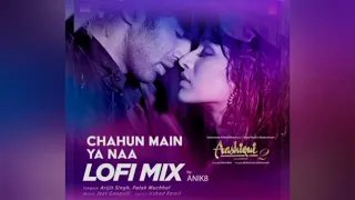 CHAHUN MAIN YA NAA LOFI MIX||REMIX BY ANIK8 ||AASHIQUI 2 #lofimix #lofisong