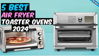 Top 5 - Best Air Fryer Toaster Ovens 2024