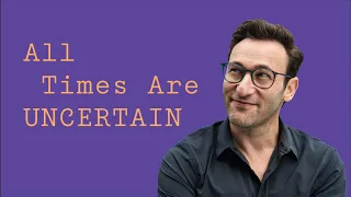 All Times Are UNCERTAIN | Simon Sinek