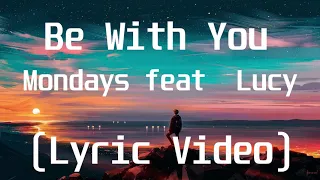 Mondays feat  Lucy - Be With You(Lyric Video)