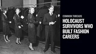 Common Threads: Holocaust Survivors Who Built Fashion Careers