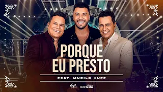 João Neto e Frederico part. Murilo Huff - Porque Eu Presto - DVD 25 Anos Ao Vivo (Áudio Oficial)