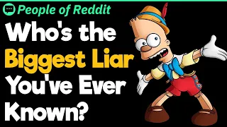 Who's the Biggest Liar You've Ever Known?