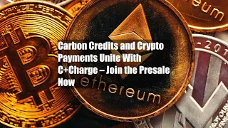 Carbon Credits and Crypto Payments Unite With C+Charge – Join the Presale Now