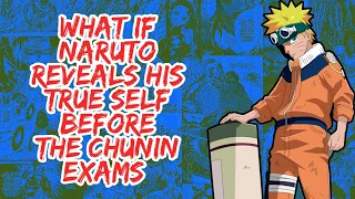 What if Naruto Reveals His True Self Before The Chunin Exams | Part 1
