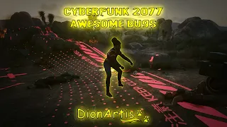 Cyberpunk 2077 Awesome Bugs