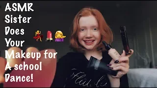 ASMR~ Big Sister Does Your Makeup For A School Dance 💃💁‍♀️💄