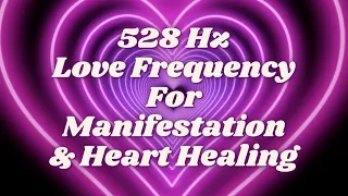 528 Hz The Love Frequency | Manifest Love | Heal Heart Chakra