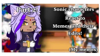 🦔💙 Sonic Characters react to memes and their Edits!||Part 2!||Desc.||🦔💙