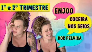 1º e 2º TRIMESTRE DE GRAVIDEZ | ENJOO, COCEIRA NOS SEIOS, DOR PÉLVICA E +