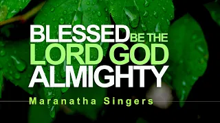 Blessed be the Lord God Almighty - Maranatha Singers [With Lyrics]