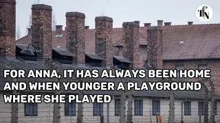 Since the day she was born, Anna Odi has lived behind the barbed wire that surrounds Auschwitz.