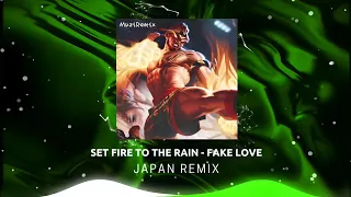 Set Fire To The Rain - Fake Love [ JAPAN Remix ] | Nhạc Remix Hot TikTok 2023