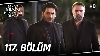 Eşkıya Dünyaya Hükümdar Olmaz 117. Bölüm | HD İZLE