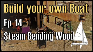 Wooden Boat Building Ep. 14: Steam Bending Wood