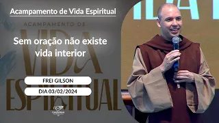 Sem oração não existe vida interior - Frei Gilson (03/02/2024)