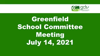 The Greenfield School Committee Meeting from Wednesday, July 14, 2021