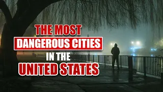 10 Most Dangerous Cities in the United States 2021