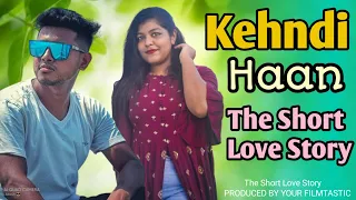 KEHNDI HAAN || THE SHORT LOVE STORY | Sukriti, Prakriti | Arjun Bijlani | Siddhant K | Rishabh K |