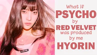 What if 'Psycho' by Red Velvet was produced by ME || Hyorin