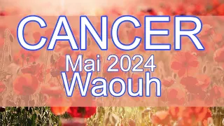 CANCER MAI 2024 ~ Waouhhh !