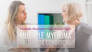 Multiple Myeloma Precursor Conditions | High Impact Topic (HIT)