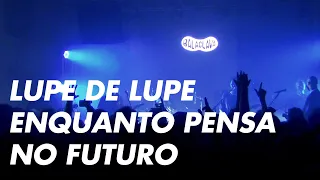 Lupe de Lupe - Enquanto Pensa no Futuro ao vivo no Balaclava Fest