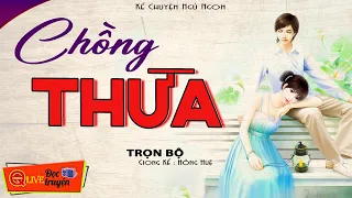 Chuyện Vợ Chồng Đáng Nghe  " CHỒNG THỪA " Câu Chuyện Lấy Đi Nhiều Nước Mắt MC Hồng Huệ