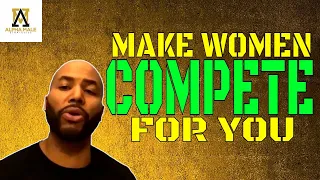 Make Women Compete For You (@alpha_male_s)