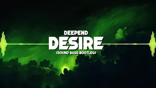 Deepend - Desire (SOUND BASS Bootleg) + DOWNLOAD