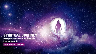 Spiritual Journey | Deep Progressive House Set | 2018 Mixed By Johnny M | DEM Radio Podcast