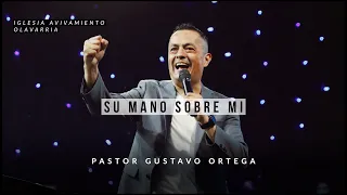 SU MANO SOBRE MI | Pastor Gustavo Ortega | Predica 2020