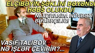 ELÇİBƏYİN ŞƏKLİNİ BƏYƏNDİ DEYƏ HƏBS OLUNDU ! Naxçıvanda QALMAQAL yarandı !