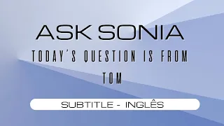 Ask Sonia Rinaldi Series -  question sent by TOM (SUBTITLE INGLÊS)