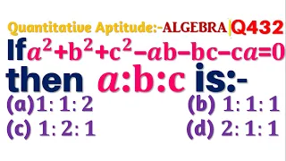 Q432 | If a^2+b^2+c^2-ab-bc-ca=0, then a:b:c is | Algebra