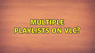 Multiple playlists on VLC?