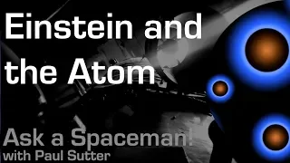 Einstein and the Atom - Ask a Spaceman!