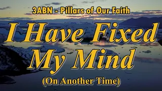 I Have Fixed My Mind On Another Time - 3ABN Worship / Praise Hymn