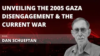 Former Advisor to PM Ariel Sharon on 2005 Gaza Disengagement & Current War ft. Dan Schueftan