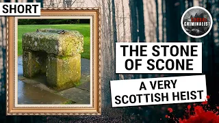 The Stone of Scone: A Very Scottish Heist