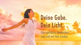 Deine Gabe | Dein Licht | Geführte Meditation mit Veit Lindau