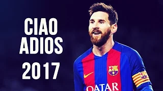 Lionel Messi - Ciao Adios | Skills & Goals | 2016/2017 HD
