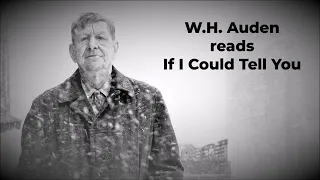 W.H. AUDEN reads "If I Could Tell You"