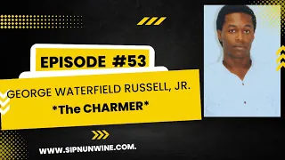 EP #53: George Waterfield Russell Jr. - The Charmer