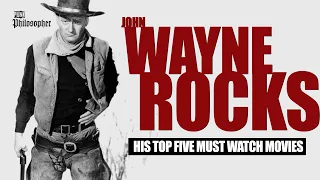 John Wayne rocks: His top 5 must see movies (Greatest westerns & best lines)