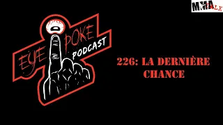 Eye Poke Podcast 226: La Dernière Chance