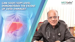 Can SGOT/SGPT level demonstrate the extent of liver damage? | Dr K K Aggarwal | Medtalks