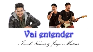 Israel Novaes Part  Jorge e Mateus - Vai Entender (Letra)