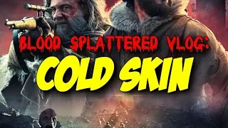 Cold Skin (2018) - Blood Splattered Vlog (Horror Movie Review)